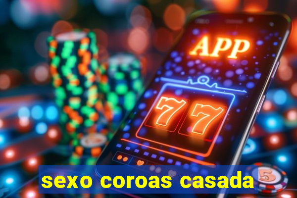 sexo coroas casada